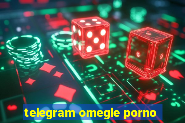 telegram omegle porno