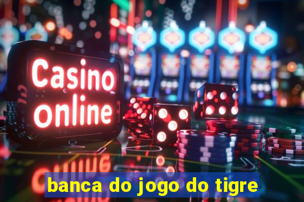 banca do jogo do tigre