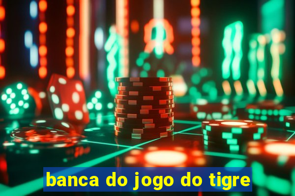 banca do jogo do tigre