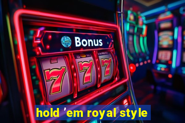 hold ’em royal style