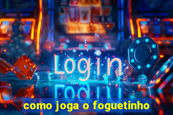 como joga o foguetinho