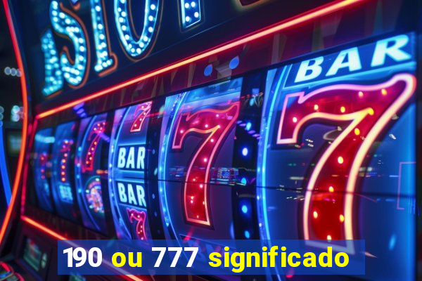 190 ou 777 significado