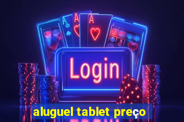 aluguel tablet preço