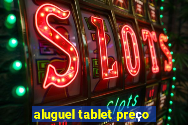 aluguel tablet preço