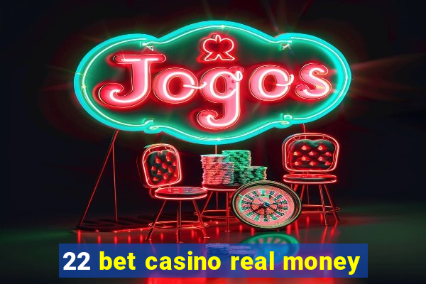 22 bet casino real money