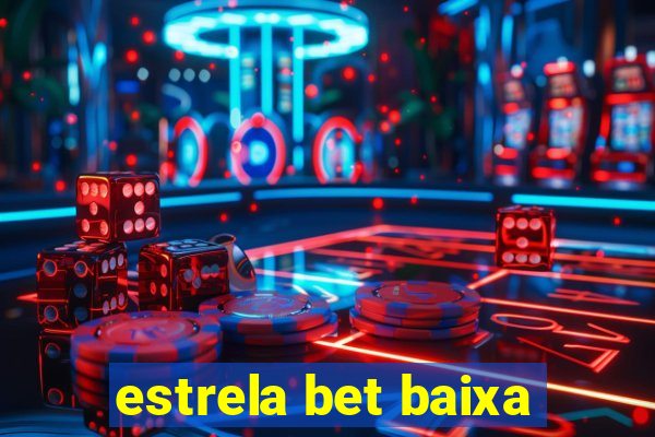 estrela bet baixa