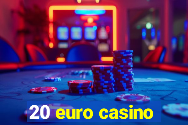 20 euro casino