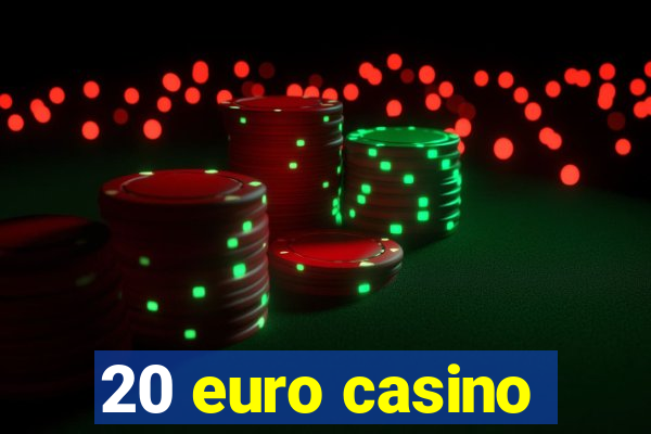 20 euro casino