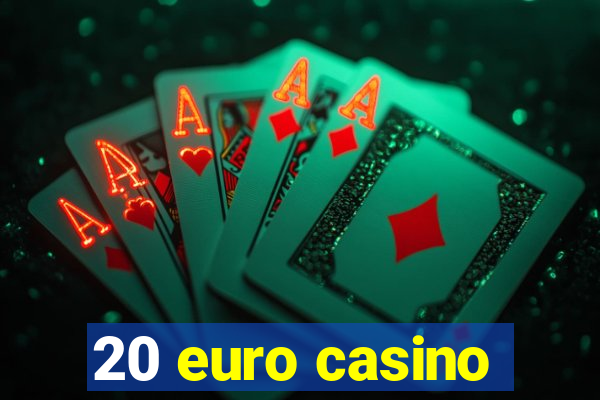 20 euro casino