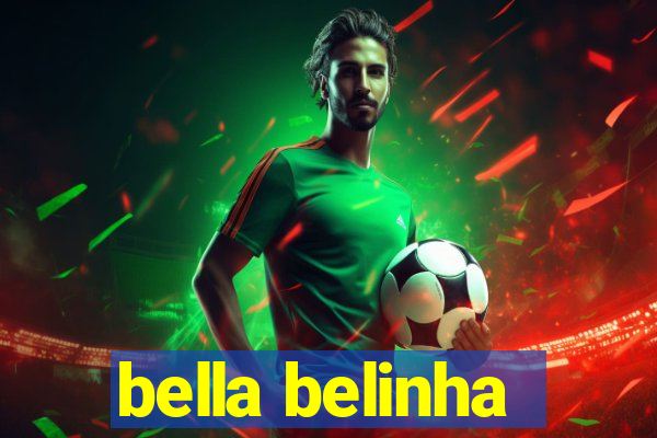 bella belinha