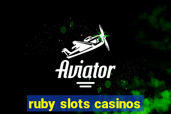 ruby slots casinos