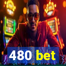 480 bet