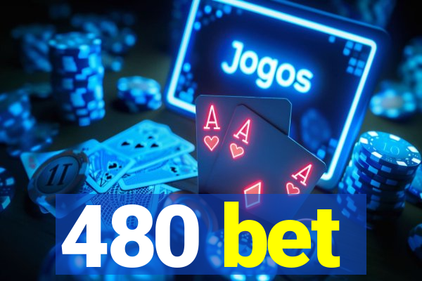 480 bet