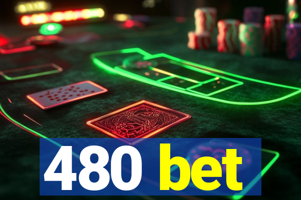 480 bet