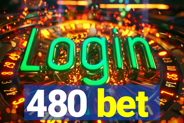 480 bet