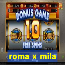 roma x mila