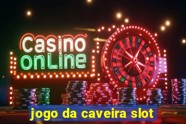 jogo da caveira slot