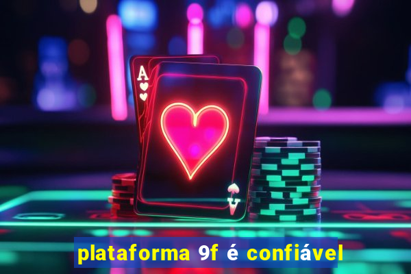 plataforma 9f é confiável