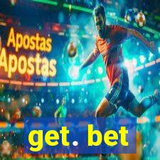 get. bet