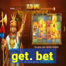 get. bet