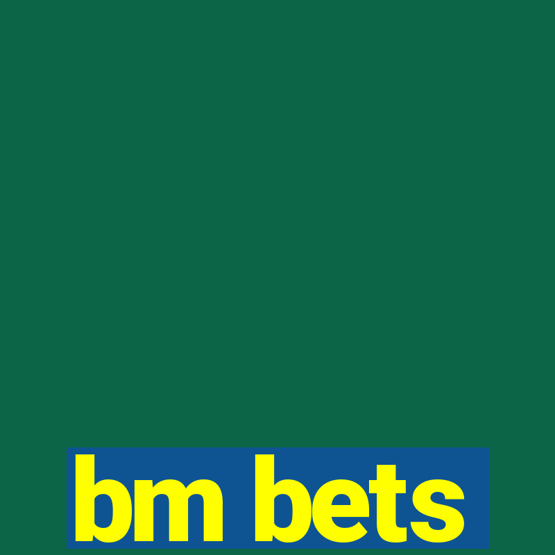 bm bets