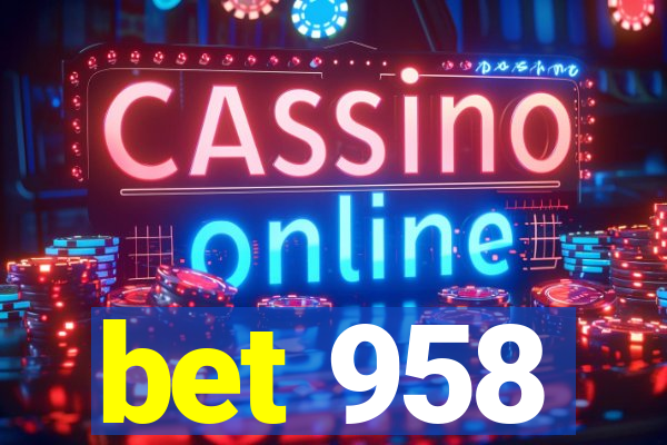 bet 958