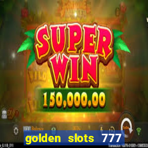 golden slots 777 paga mesmo