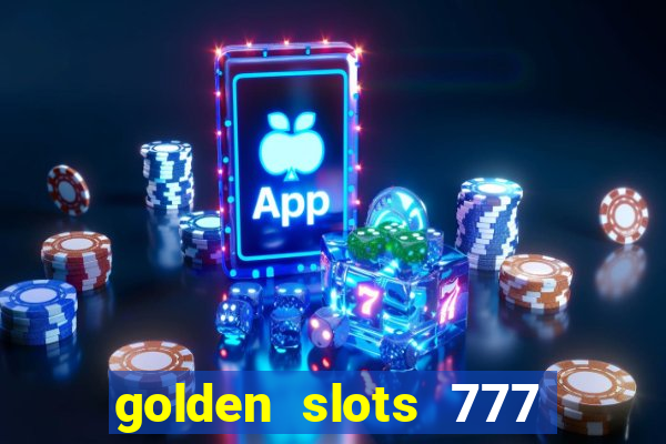 golden slots 777 paga mesmo