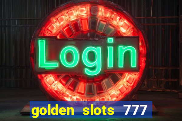 golden slots 777 paga mesmo