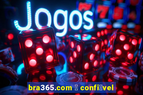 bra365.com 茅 confi谩vel