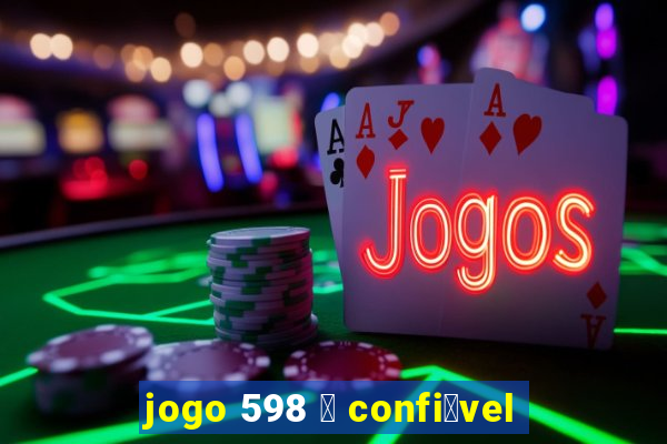 jogo 598 茅 confi谩vel