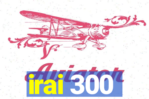 irai 300