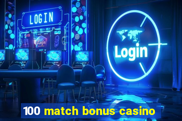 100 match bonus casino