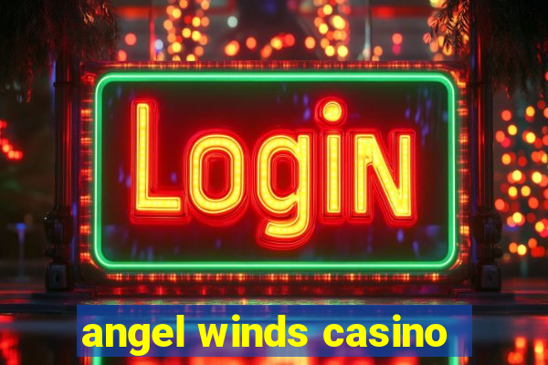 angel winds casino