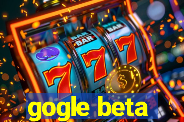 gogle beta