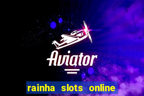 rainha slots online paga mesmo