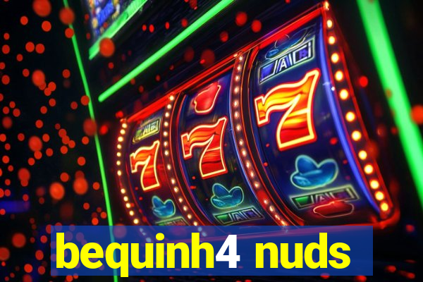 bequinh4 nuds