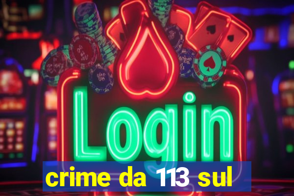 crime da 113 sul