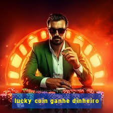 lucky coin ganhe dinheiro