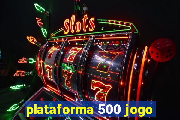 plataforma 500 jogo