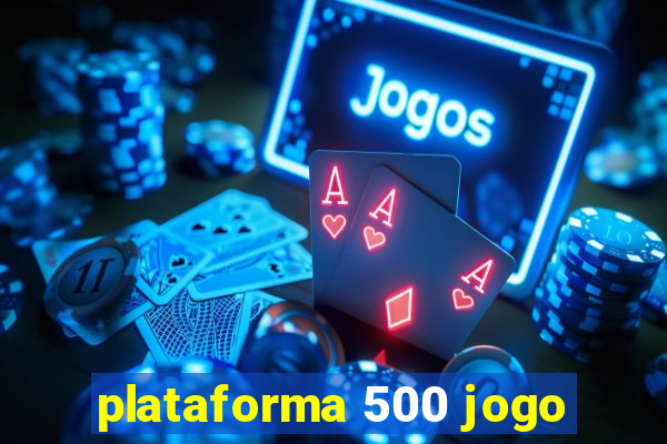 plataforma 500 jogo