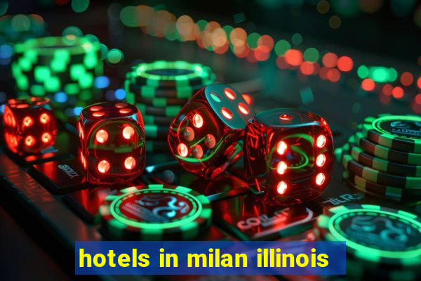 hotels in milan illinois