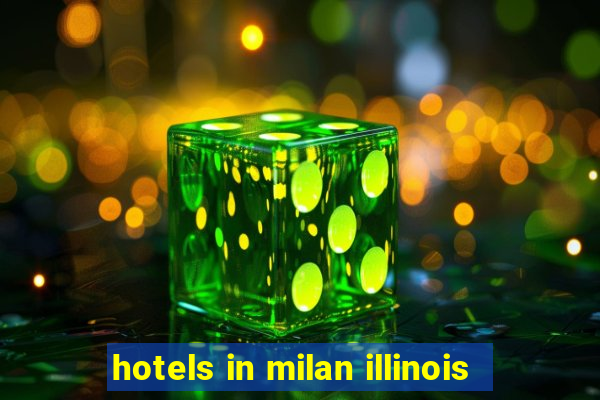 hotels in milan illinois