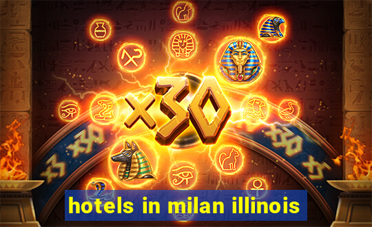 hotels in milan illinois