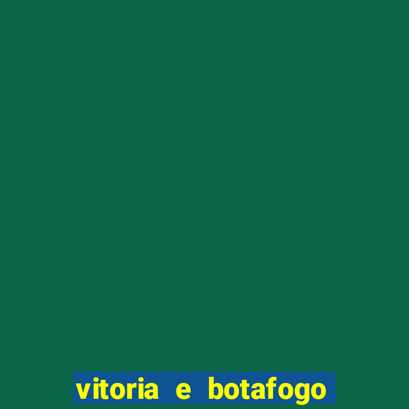 vitoria e botafogo onde assistir