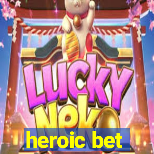 heroic bet