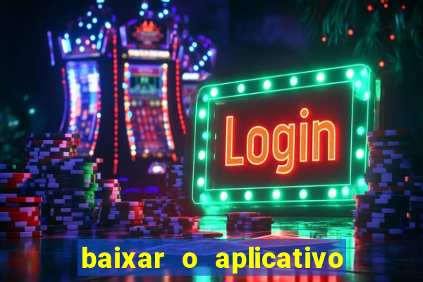 baixar o aplicativo bet app