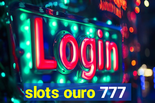 slots ouro 777