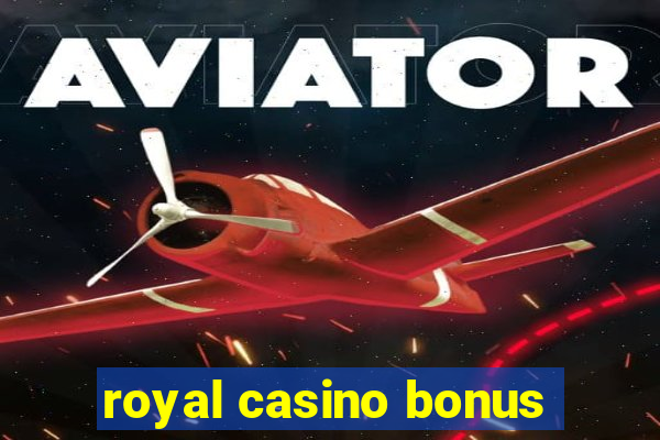 royal casino bonus