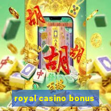 royal casino bonus